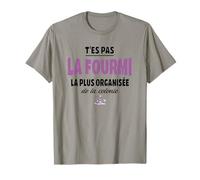 T’ES Pas la Fourmi la Plus organisée de la colonie - Humour T-Shirt