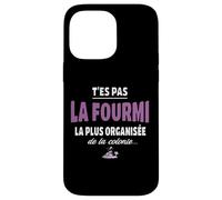 T’ES Pas la Fourmi la Plus organisée de la colonie - Vanne Coque pour iPhone 14 Pro Max