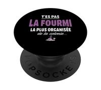 T’ES Pas la Fourmi la Plus organisée de la colonie - Vanne PopSockets PopGrip Adhésif