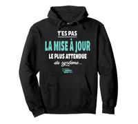 T’ES Pas la Mise à Jour la Plus attendue du systeme - Geek Sweat à Capuche