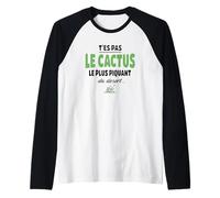 T’ES Pas Le Cactus Le Plus piquant du désert - Humour vanne Manche Raglan