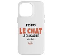 T’ES Pas Le Chat Le Plus Agile du Toit - Humour maladroit Coque pour iPhone 14 Pro Max