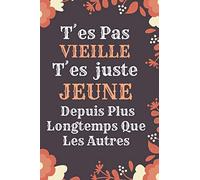 T´es Pas Vieille T'es juste jeune: Idée Cadeau Anniversaire Ou d'appréciation, Pour Sa maman mami, Collègue de travail Sa Cousine, Sa meilleure amie ... .. Sa Femme - Citation Message D'amitié