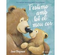 T’estimo amb tot el meu cor: Un conte en CATALÀ per descobrir l'amor incondicional entre pares/mares i fills. Lletra d'impremta, per a explicar a partir de 3 anys, llegir a partir de 6
