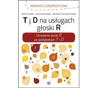 T et D au service de la voix R - Kamila Dudziec, Hanna Głuchowska, Agnieszka Tarczyńska-Płatek (Logopädie und Pädagogik auf Polnisch)