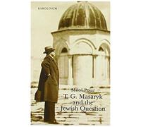 T. G. Masaryk And The Jewish Question