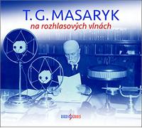 T. G. Masaryk na rozhlasových vlnách: Obsahuje 2 CD (2018)