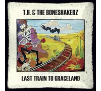 T.H. & the Boneshakerz - Last Train to Graceland [Import]