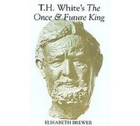 T.H. White's the Once and Future King, Athurian Studies Elisabeth Brewer (Auteur)