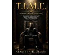 T.I.M.E: The King's blood Knowledge: A framework for building men who know who they are, move with discipline, and leave something worth inheriting