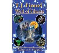 T.J. Finnel and the Well of Ghosts