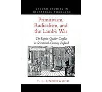 T. L. Underwood Primitivism, Radicalism, and the Lamb's War (Relié)