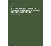 T. Livii Ab Urbe Condita Lib. 3-6 Quae Supersunt In Codice Rescripta Veronensi