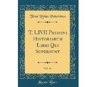 T. Livii Patavini Historiarum Libri Qui Supersunt, Vol. 14 (Classic Reprint)