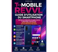 T-mobile Revvl Guide D’utilisation Du Smartphone: Maîtrisez la configuration, les applis, Internet, le dépannage, la sécurité et les astuces Android du quotidien pour les débutants et les seniors