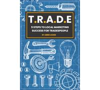 T.R.A.D.E: 5 Steps to Local Marketing Success for Tradespeople