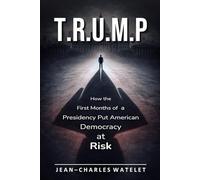 T.R.U.M.P: How the Early Months of a Presidency Put American Democracy at Risk