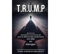 T.R.U.M.P: Quand une présidence commence et que la démocratie américaine est déjà en danger