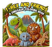 T-Rex and Friends: A Dinosaur Coloring Book: Coloring Book for Kids and Adults Featuring Super Cute Dinosaurs with Easy and Simple Designs for Relaxation