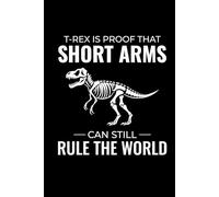 T-Rex is Proof That Short Arms Can Still Rule the World: Dinosaur Fossil Notebook - Funny Journal for Writing Notes, Paleontology & Science Lovers, College Ruled Lined Paper