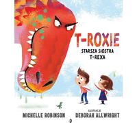 T-Roxie Starsza siostra T-Rexa - Michelle Robinson (livre en polonais)