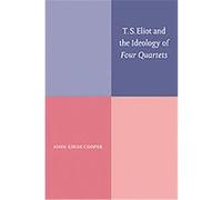 T. S. Eliot and the Ideology of Four Quartets John Xiros Cooper (Auteur)