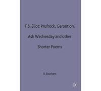 T. S. Eliot, "Prufrock" , "Gerontion" , Ash Wednesday and Other Shorter Poems B. C. Southam (Auteur)