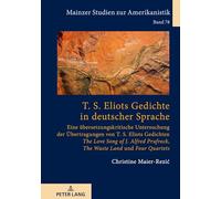 T. S. Eliots Gedichte in deutscher Sprache: Eine übersetzungskritische Untersuchung der Übertragungen von T. S. Eliots Gedichten 'The Love Song of J. ... 'The Waste Land' und 'Four Quartets'