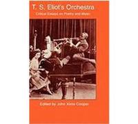 T.S. Eliot's Orchestra, Garland Reference Library of the Humanities, Vol 2030