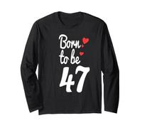 T-Shirt 47e Anniversaire tournant 47 Born to Be Forty-Seven Manche Longue