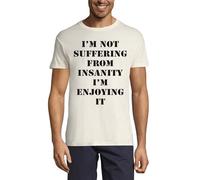T-shirt à col rond en coton pour homme « I am not Suffering from Insanity I'm Enjoying it », naturel, L