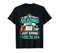 T-Shirt « A Day Without Reading is Like Just Kidding » T-Shirt
