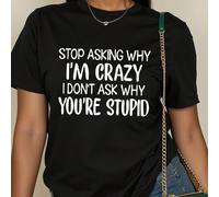 T-shirt à manches courtes avec impression de lettres intéressante "Arrête de me demander pourquoi je suis folle, je ne demande pas pourquoi tu es ", Top décontracté, Hauts graphiques "ARRÊTE DE ME DEM