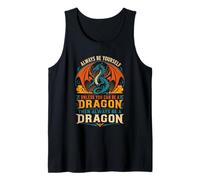 T-Shirt Always Be Yourself Unless You Can Be A Dragon Débardeur