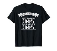 T-Shirt « Always be Yourself Unless You Can be a Jimmy » T-Shirt