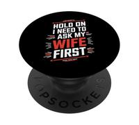 T-Shirt Amusant « Hold on, I Need to Ask My Wife First » pour Maris PopSockets PopGrip Adhésif