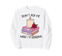 T-Shirt Amusant pour Amoureux du Livre Don't Ask What I'm Reading Sweatshirt