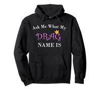 T-Shirt Ask My What My Drag Name is | for A Drag Queen Name Sweat à Capuche