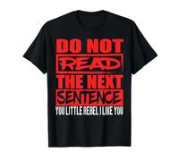 T-shirt avec inscription « Do Not Read The Next Sentence You Rebel » T-Shirt