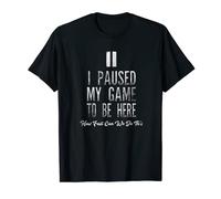 T-shirt avec inscription « I Paused My Game To Be Here » T-Shirt