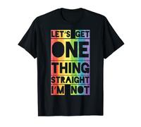 T-shirt avec inscription « Let's Get One Thing Straight I'm Not » T-Shirt