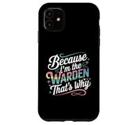 T-Shirt « Because I'm The Warden That's Why » Coque pour iPhone 11