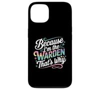 T-Shirt « Because I'm The Warden That's Why » Coque pour iPhone 13