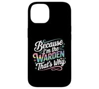 T-Shirt « Because I'm The Warden That's Why » Coque pour iPhone 14