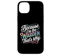 T-Shirt « Because I'm The Warden That's Why » Coque pour iPhone 14 Plus