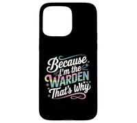 T-Shirt « Because I'm The Warden That's Why » Coque pour iPhone 15 Pro Max