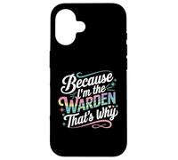 T-Shirt « Because I'm The Warden That's Why » Coque pour iPhone 16