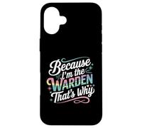 T-Shirt « Because I'm The Warden That's Why » Coque pour iPhone 16 Plus