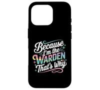 T-Shirt « Because I'm The Warden That's Why » Coque pour iPhone 16 Pro