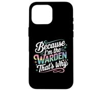 T-Shirt « Because I'm The Warden That's Why » Coque pour iPhone 16 Pro Max